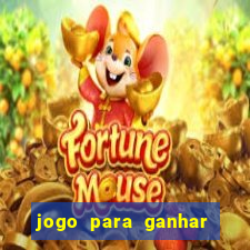 jogo para ganhar dinheiro gratis